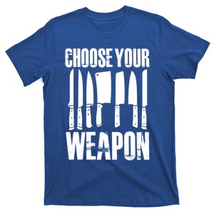 Choose Your Weapon Cooking Chef Cook Culinary Kitchen Gift T-Shirt