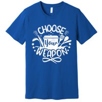 Choose Your Weapon Chefs Funny Cooking Mom Dad Sous Chef Gift Premium T-Shirt