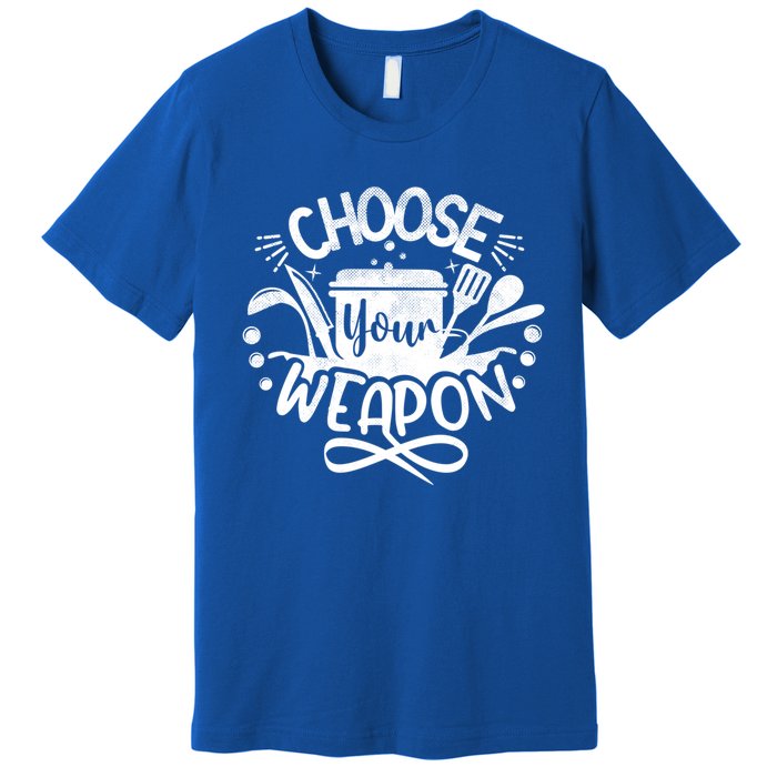 Choose Your Weapon Chefs Funny Cooking Mom Dad Sous Chef Gift Premium T-Shirt