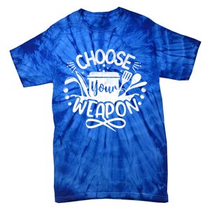 Choose Your Weapon Chefs Funny Cooking Mom Dad Sous Chef Gift Tie-Dye T-Shirt