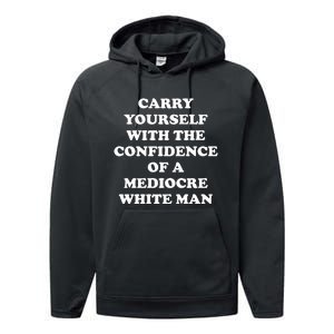 Carry Yourself With The Confidence Of A Mediocre White Man Performance Fleece Hoodie