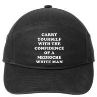 Carry Yourself With The Confidence Of A Mediocre White Man 7-Panel Snapback Hat