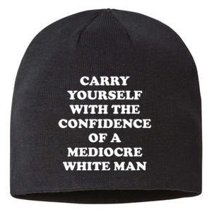 Carry Yourself With The Confidence Of A Mediocre White Man Sustainable Beanie