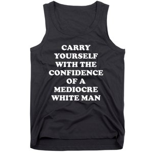 Carry Yourself With The Confidence Of A Mediocre White Man Tank Top