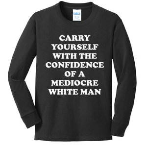 Carry Yourself With The Confidence Of A Mediocre White Man Kids Long Sleeve Shirt