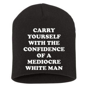 Carry Yourself With The Confidence Of A Mediocre White Man Short Acrylic Beanie