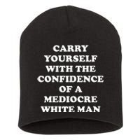 Carry Yourself With The Confidence Of A Mediocre White Man Short Acrylic Beanie