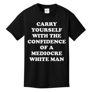 Carry Yourself With The Confidence Of A Mediocre White Man Kids T-Shirt