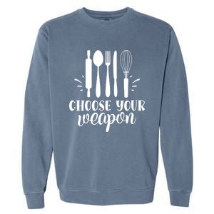 Choose Your Weapon Funny Kitchen Cooking Funny Gift Garment-Dyed Sweatshirt