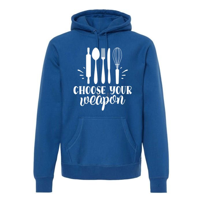 Choose Your Weapon Funny Kitchen Cooking Funny Gift Premium Hoodie