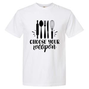 Choose Your Weapon Funny Kitchen Cooking Funny Gift Garment-Dyed Heavyweight T-Shirt