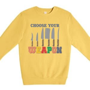 Choose Your Weapon Cooking Guru Funny Cook Retro Chef Cute Gift Premium Crewneck Sweatshirt