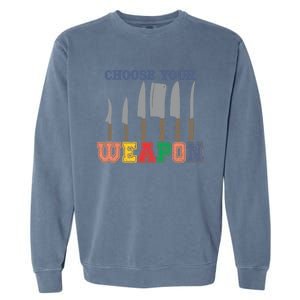 Choose Your Weapon Cooking Guru Funny Cook Retro Chef Cute Gift Garment-Dyed Sweatshirt