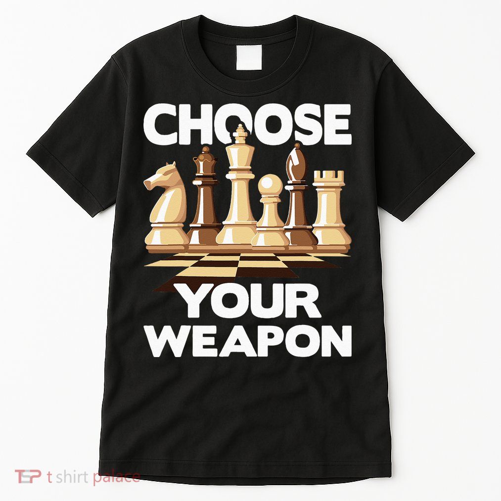 Choose Your Weapon Chess Player Chess Lover Tall T-Shirt