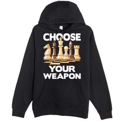 Choose Your Weapon Chess Player Chess Lover Premium Pullover Hoodie