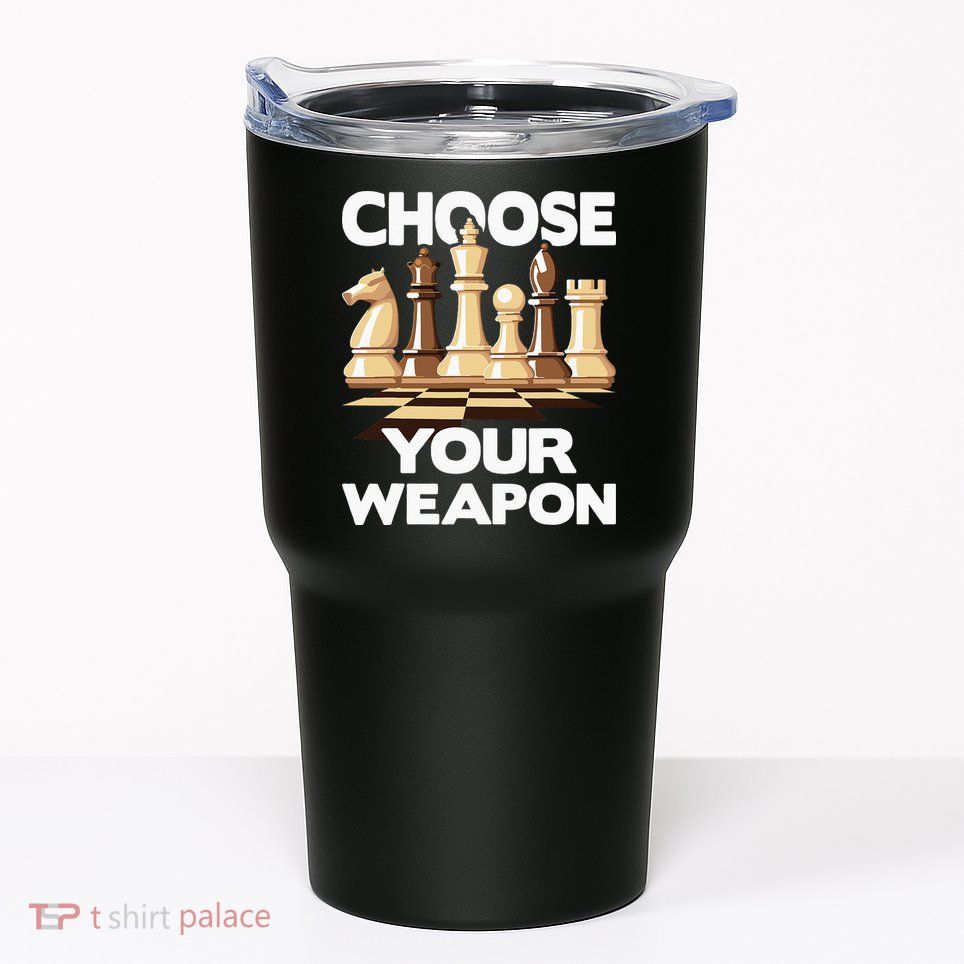 Choose Your Weapon Chess Player Chess Lover Tumbler