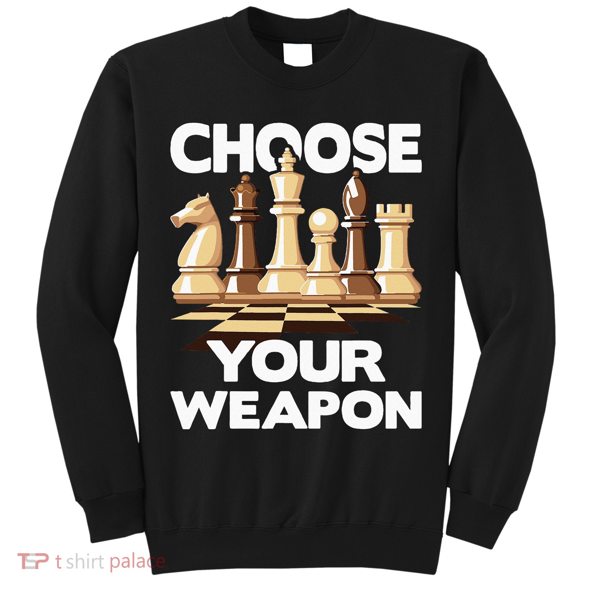 Choose Your Weapon Chess Player Chess Lover Tall Sweatshirt