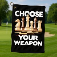 Choose Your Weapon Chess Player Chess Lover Golf Towel