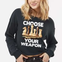 Choose Your Weapon Chess Player Chess Lover Cropped Pullover Crew