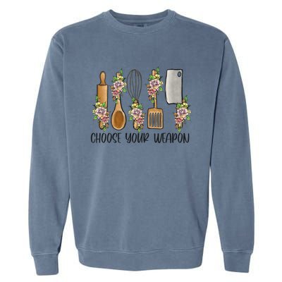 Choose Your Weapon Funny Cooking Chef Baking Design Humor Gift Garment-Dyed Sweatshirt