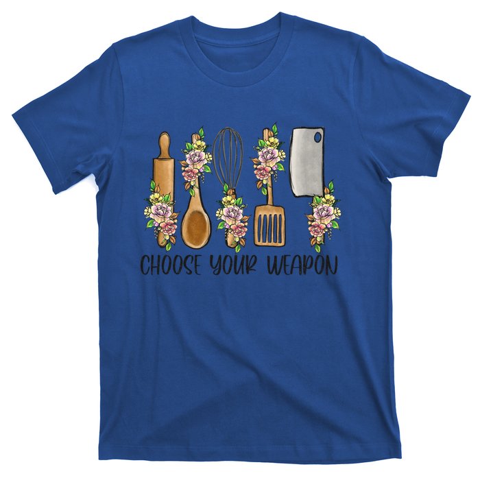 Choose Your Weapon Funny Cooking Chef Baking Design Humor Gift T-Shirt