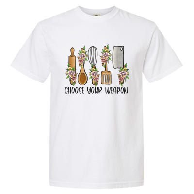 Choose Your Weapon Funny Cooking Chef Baking Design Humor Gift Garment-Dyed Heavyweight T-Shirt