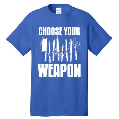 Choose Your Weapon Awesome Cooking Tools Design Present Gift Cool Gift Tall T-Shirt