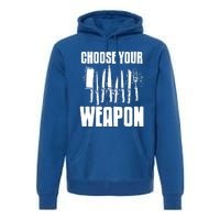 Choose Your Weapon Awesome Cooking Tools Design Present Gift Cool Gift Premium Hoodie