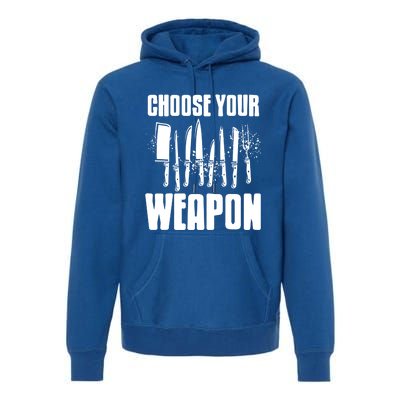 Choose Your Weapon Awesome Cooking Tools Design Present Gift Cool Gift Premium Hoodie