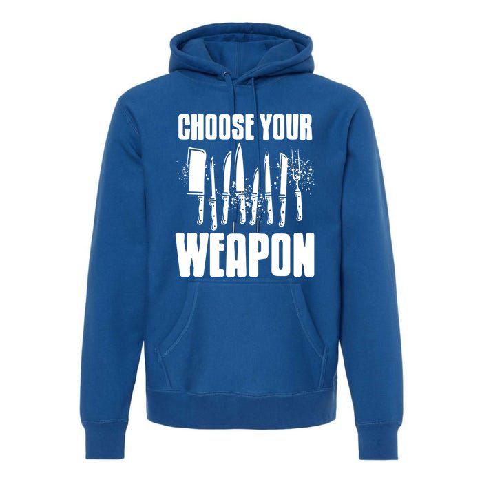 Choose Your Weapon Awesome Cooking Tools Design Present Gift Cool Gift Premium Hoodie