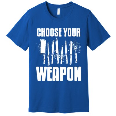 Choose Your Weapon Awesome Cooking Tools Design Present Gift Cool Gift Premium T-Shirt