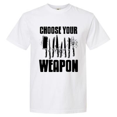 Choose Your Weapon Awesome Cooking Tools Design Present Gift Cool Gift Garment-Dyed Heavyweight T-Shirt