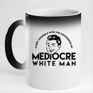 Carry Yourself With The Confidence Of Mediocre White Man 11oz Black Color Changing Mug