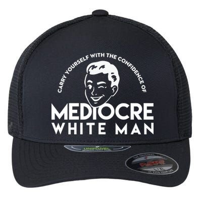 Carry Yourself With The Confidence Of Mediocre White Man Flexfit Unipanel Trucker Cap