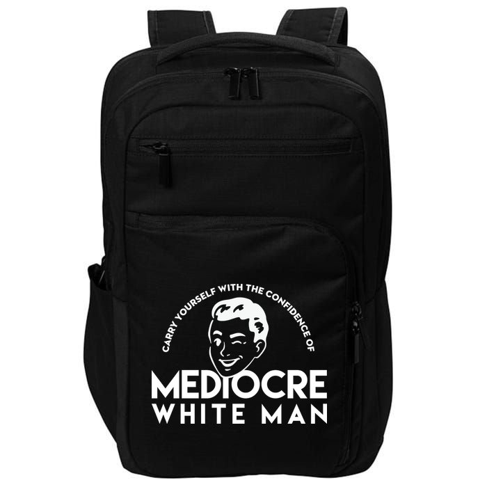 Carry Yourself With The Confidence Of Mediocre White Man Impact Tech Backpack