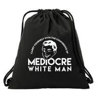 Carry Yourself With The Confidence Of Mediocre White Man Drawstring Bag