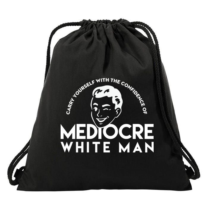 Carry Yourself With The Confidence Of Mediocre White Man Drawstring Bag
