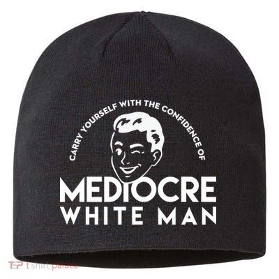 Carry Yourself With The Confidence Of Mediocre White Man Sustainable Beanie