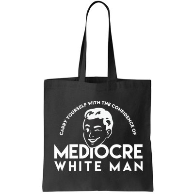 Carry Yourself With The Confidence Of Mediocre White Man Bag