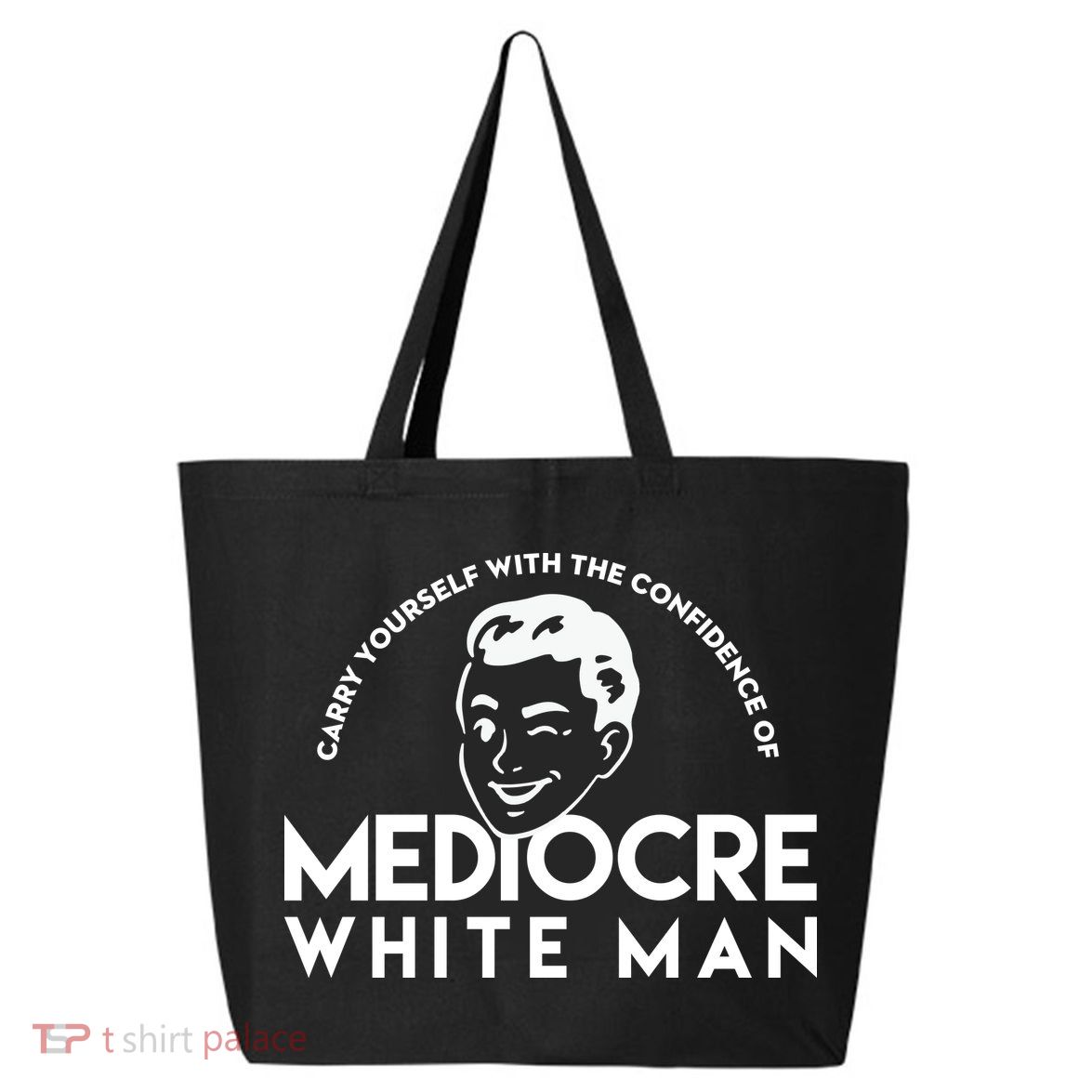 Carry Yourself With The Confidence Of Mediocre White Man 25L Jumbo Tote