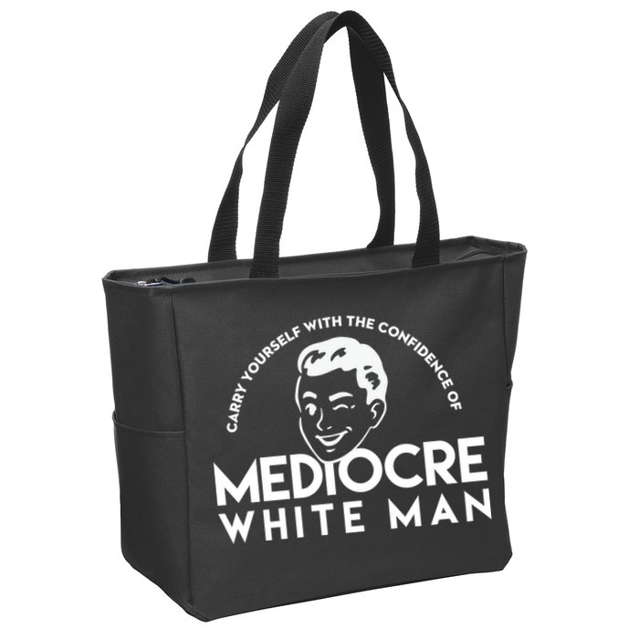 Carry Yourself With The Confidence Of Mediocre White Man Zip Tote Bag