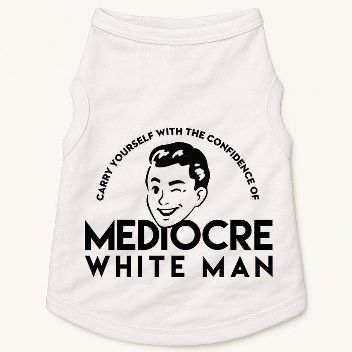 Carry Yourself With The Confidence Of Mediocre White Man Doggie Tank
