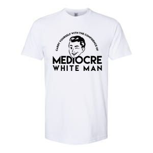 Carry Yourself With The Confidence Of Mediocre White Man Softstyle CVC T-Shirt