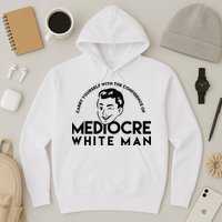 Carry Yourself With The Confidence Of Mediocre White Man Hoodie