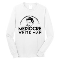 Carry Yourself With The Confidence Of Mediocre White Man Long Sleeve Shirt