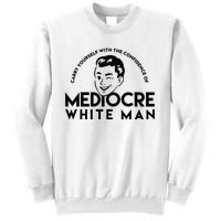 Carry Yourself With The Confidence Of Mediocre White Man Sweatshirt