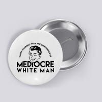Carry Yourself With The Confidence Of Mediocre White Man Button