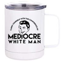 Carry Yourself With The Confidence Of Mediocre White Man 12 oz Stainless Steel Tumbler Cup