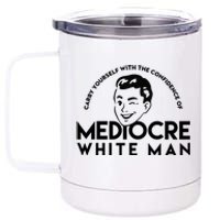 Carry Yourself With The Confidence Of Mediocre White Man 12 oz Stainless Steel Tumbler Cup