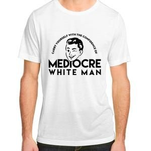 Carry Yourself With The Confidence Of Mediocre White Man Adult ChromaSoft Performance T-Shirt